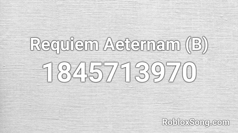 Requiem Aeternam (B) Roblox ID