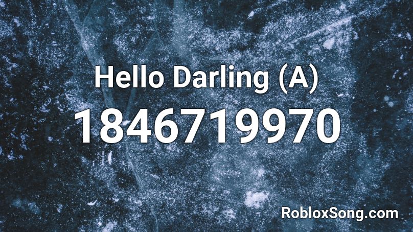 Hello Darling (A) Roblox ID