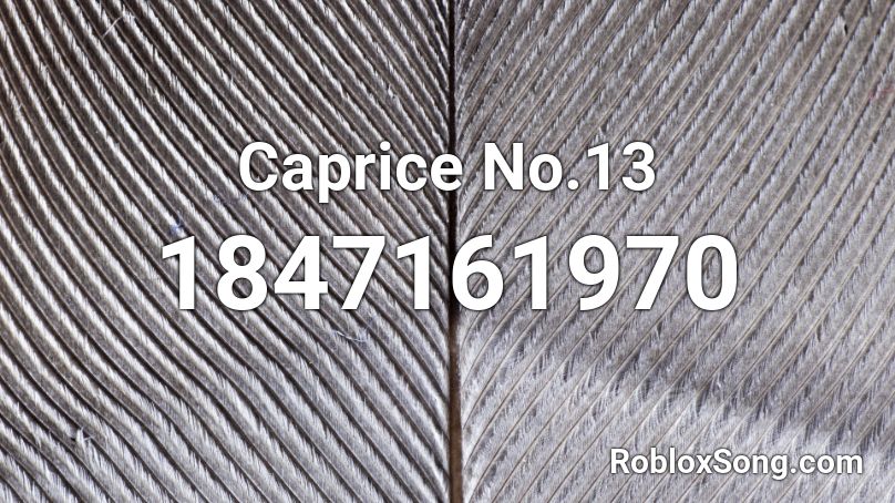 Caprice No.13 Roblox ID