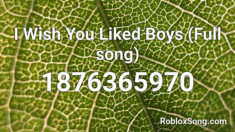 I Wish You Liked Boys (Full song) Roblox ID