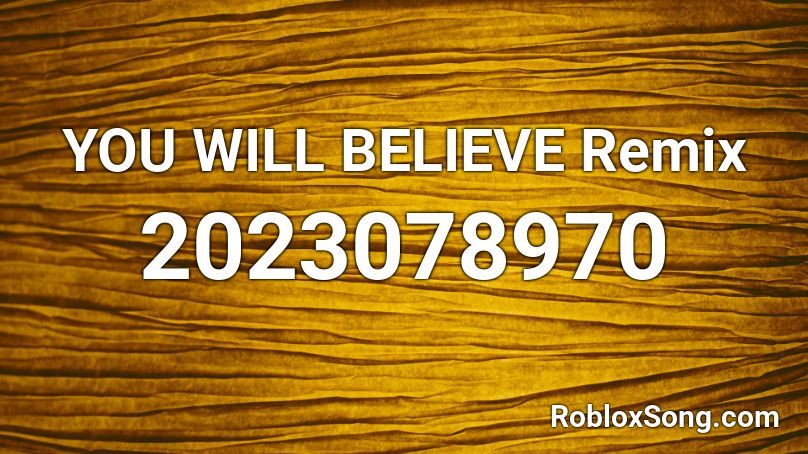 YOU WILL BELIEVE Remix  Roblox ID