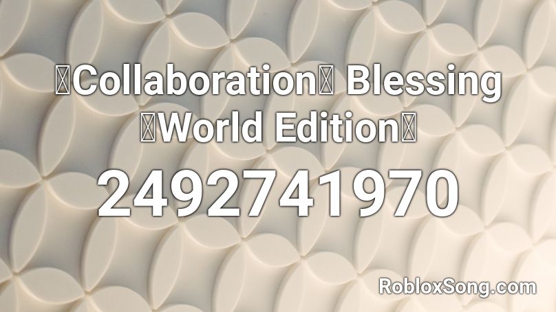 【Collaboration】 Blessing 【World Edition】 Roblox ID