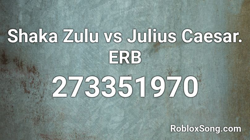 Shaka Zulu vs Julius Caesar. ERB Roblox ID