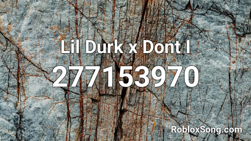 Lil Durk x Dont I Roblox ID