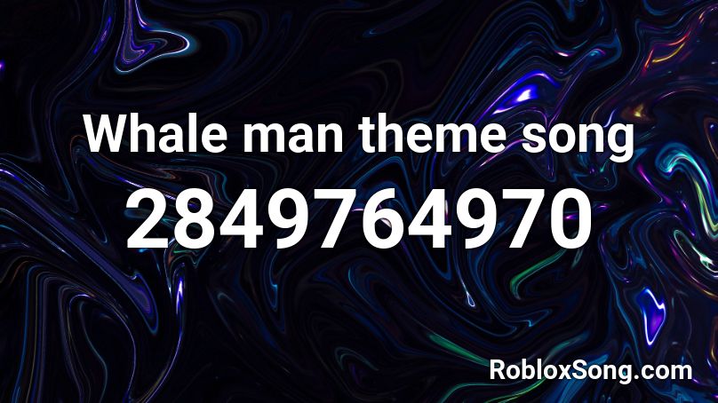 Whale man theme song Roblox ID