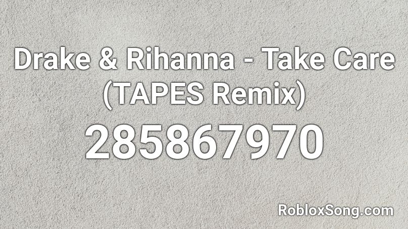 Drake & Rihanna - Take Care (TAPES Remix) Roblox ID