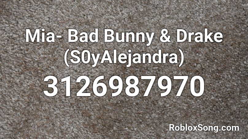 Mia- Bad Bunny & Drake (S0yAlejandra) Roblox ID