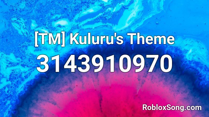 [TM] Kuluru's Theme Roblox ID