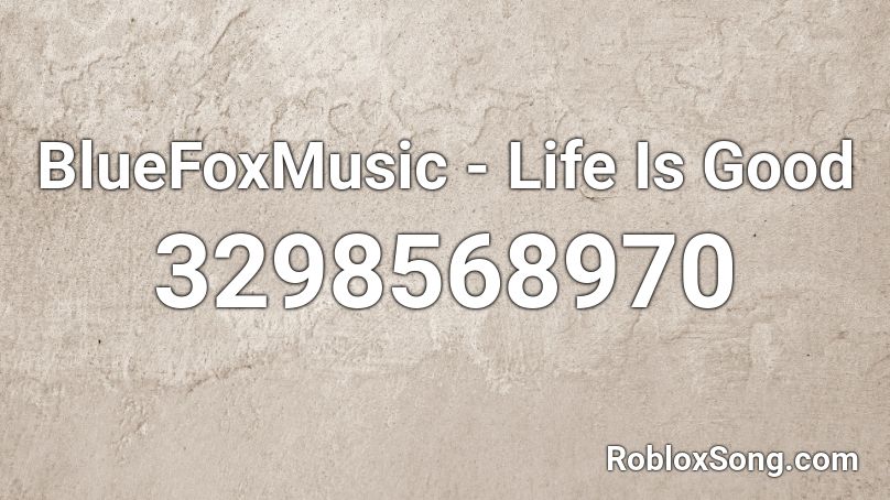 BlueFoxMusic - Life Is Good Roblox ID