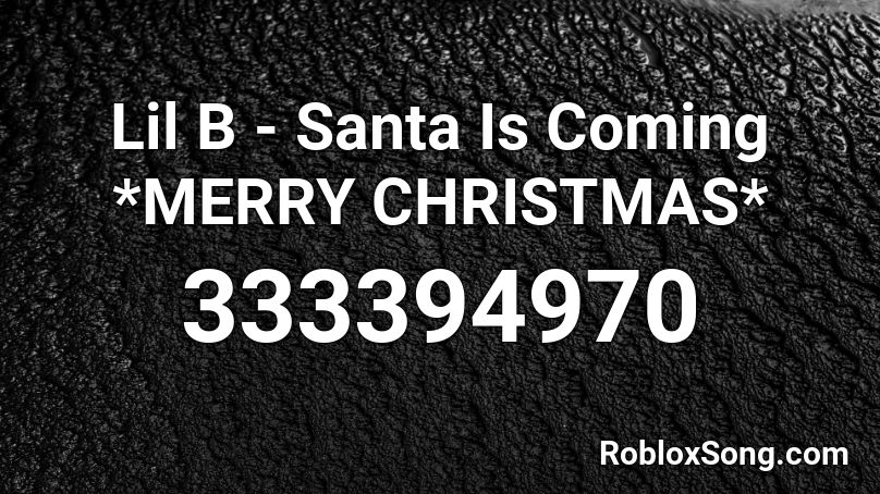 Lil B - Santa Is Coming *MERRY CHRISTMAS* Roblox ID