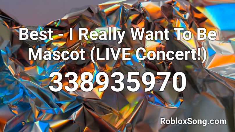 Best - I Really Want To Be Mascot (LIVE Concert!) Roblox ID