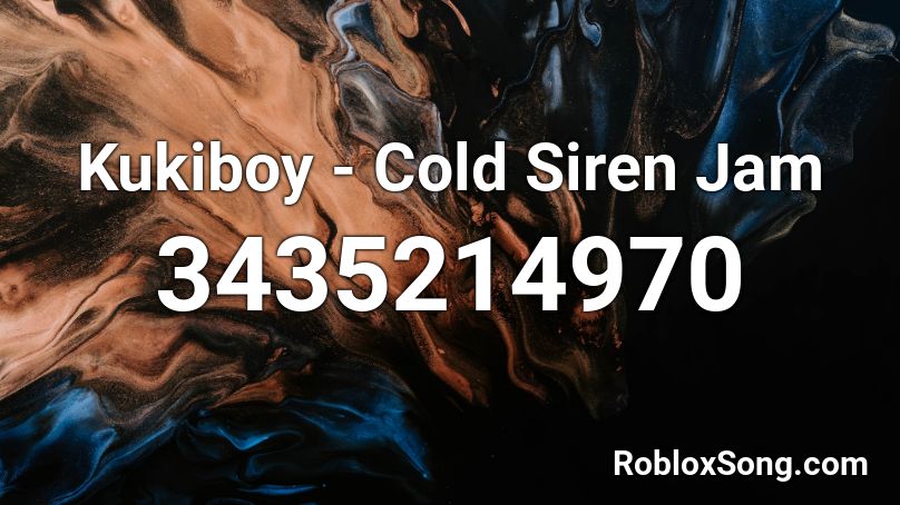 Kukiboy - Cold Siren Jam Roblox ID