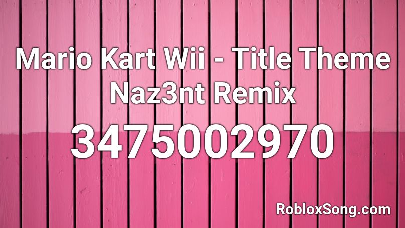 Mario Kart Wii - Title Theme Naz3nt Remix Roblox ID - Roblox music codes