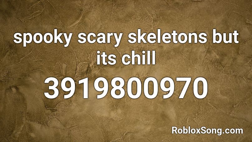 spooky scary skeletons but its chill Roblox ID