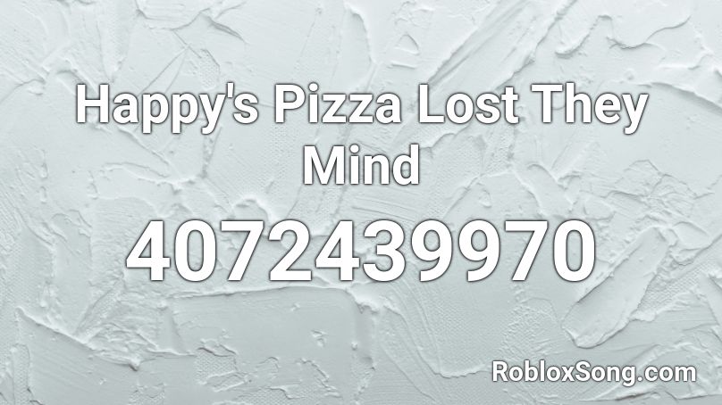 Happy's Pizza Lost They Mind Roblox ID