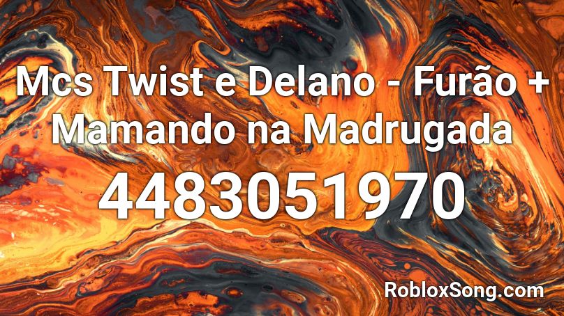 Mcs Twist e Delano - Furão + Mamando na Madrugada Roblox ID