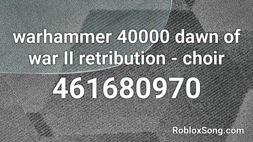 warhammer 40000 dawn of war II retribution - choir Roblox ID