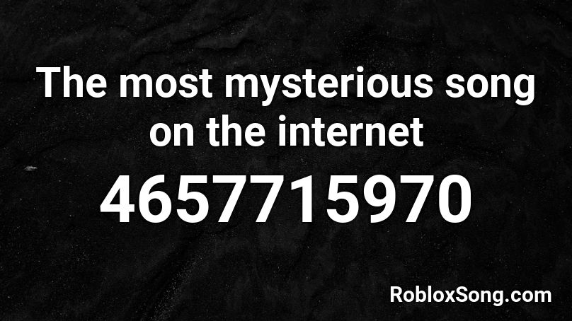 The most mysterious song on the internet Roblox ID