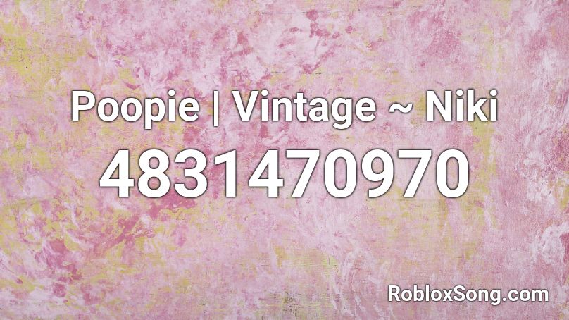 Poopie | Vintage ~ Niki Roblox ID