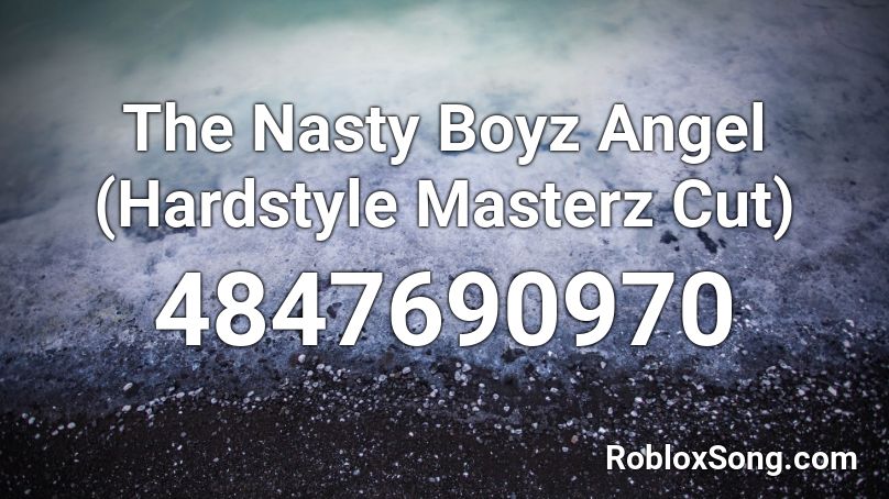 The Nasty Boyz Angel (Hardstyle Masterz Cut) Roblox ID