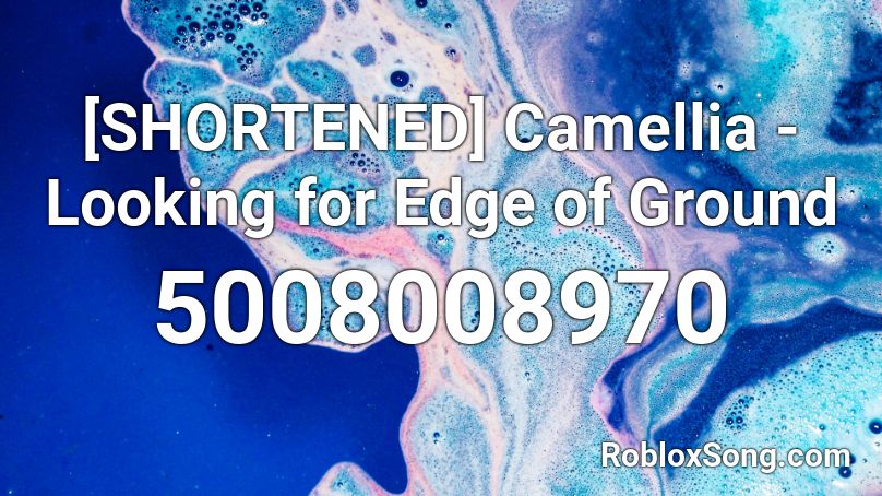 Shortened Camellia Looking For Edge Of Ground Roblox Id Roblox Music Codes - u got that camellia neurofunk remix roblox id