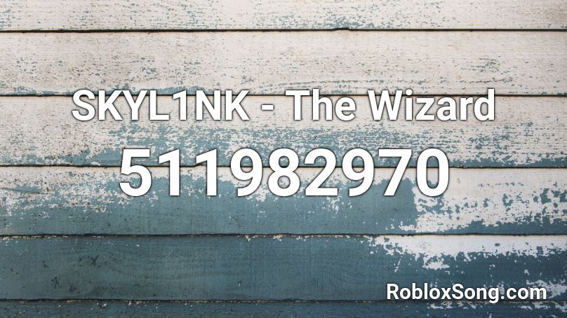 Skyl1nk The Wizard Roblox Id Roblox Music Codes - roblox wizard song