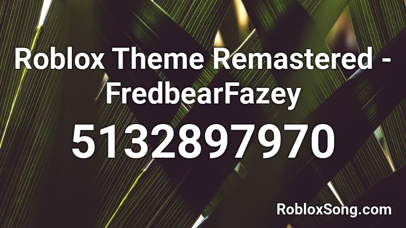 Roblox Theme Remastered - FredbearFazey Roblox ID