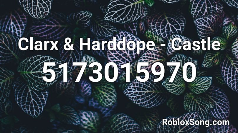 Clarx Harddope Castle Roblox Id Roblox Music Codes - castle roblox id