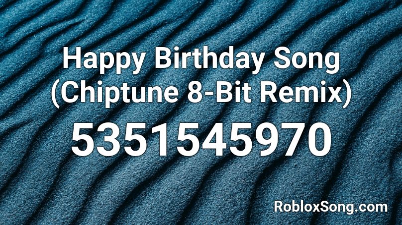 Happy Birthday Song (Chiptune 8-Bit Remix) Roblox ID