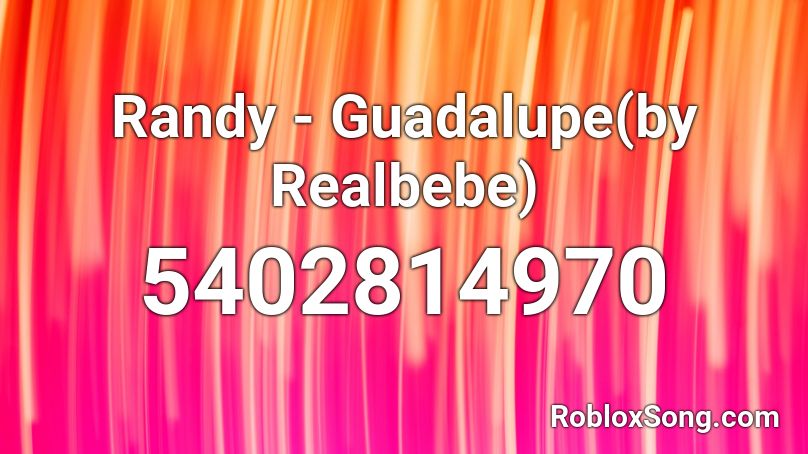 Randy - Guadalupe(by Realbebe) Roblox ID