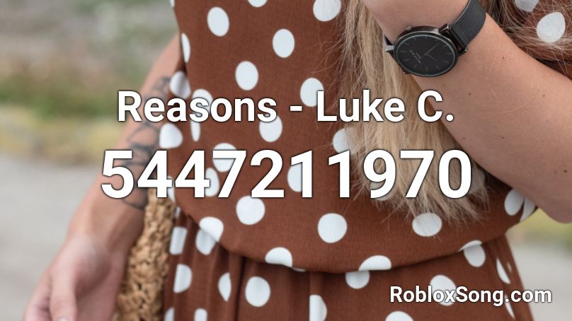 Reasons - Luke C. Roblox ID