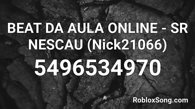 BEAT DA AULA ONLINE - SR NESCAU (Nick21066) Roblox ID