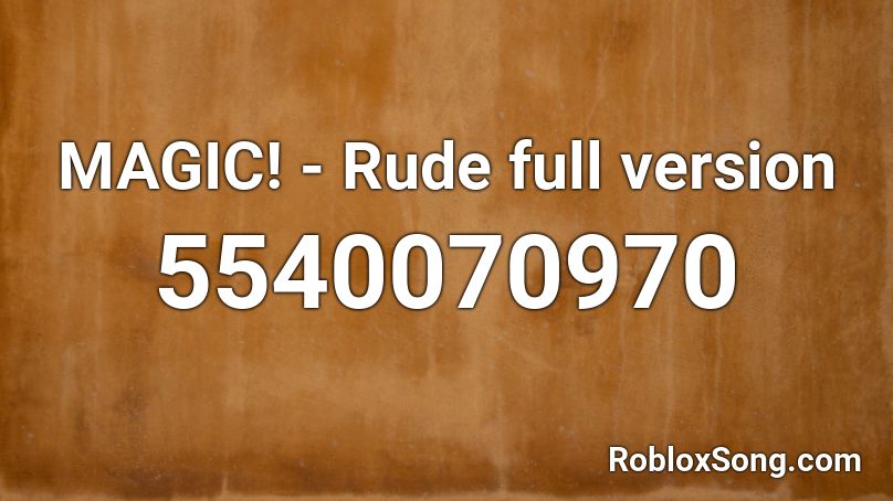 Magic Rude Full Version Roblox Id Roblox Music Codes - roblox songs rude