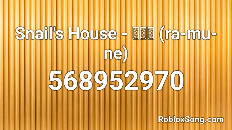 Snail's House - ラムネ (ra-mu-ne) Roblox ID