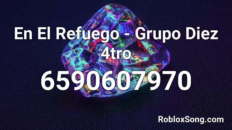 En El Refuego - Grupo Diez 4tro Roblox ID