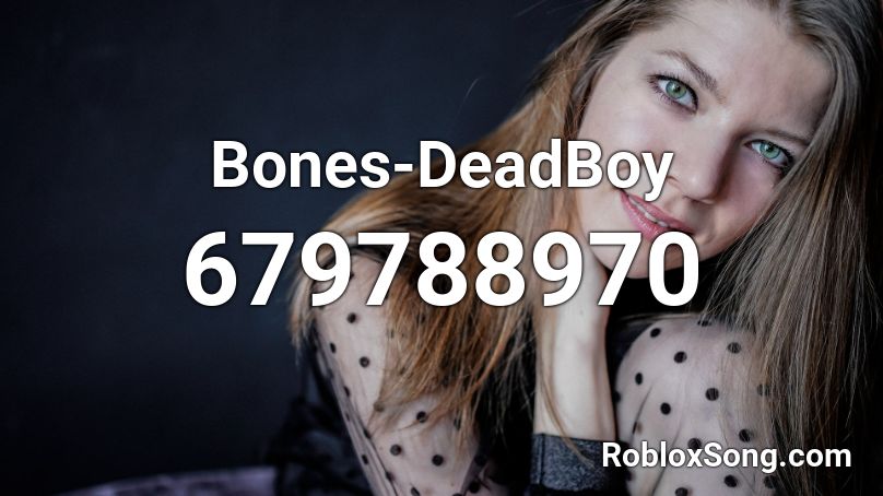 Bones Deadboy Roblox Id Roblox Music Codes - roblox galway girl id