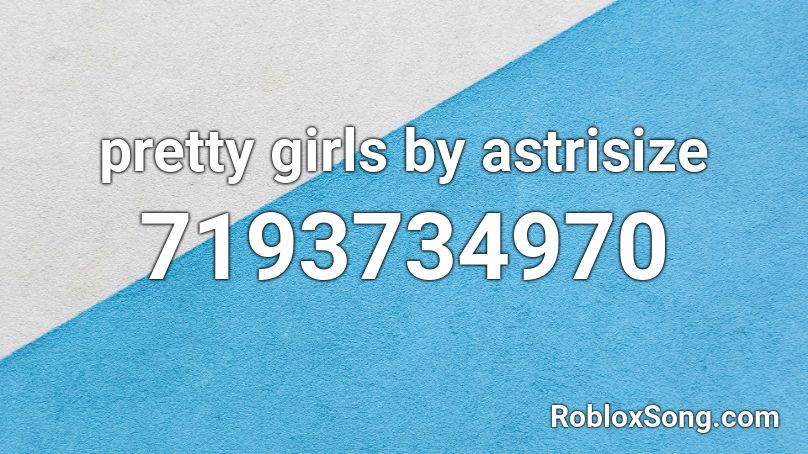 pretty girls by astrisize Roblox ID