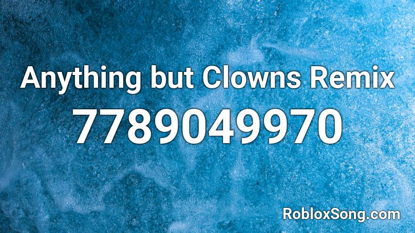 Anything but Clowns Remix Roblox ID
