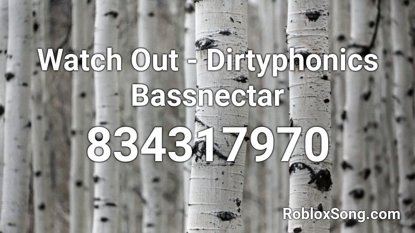 Watch Out - Dirtyphonics  Bassnectar Roblox ID