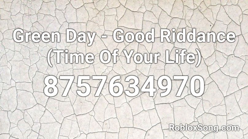 Green Day - Good Riddance (Time Of Your Life) Roblox ID