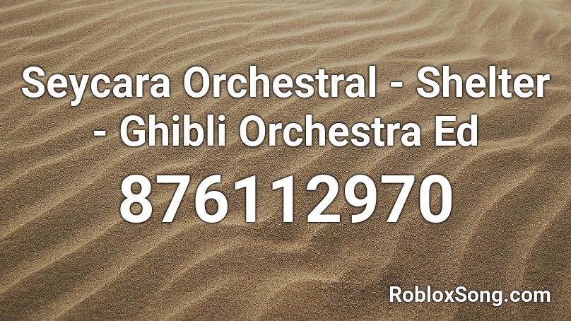 Seycara Orchestral - Shelter - Ghibli Orchestra Ed Roblox ID