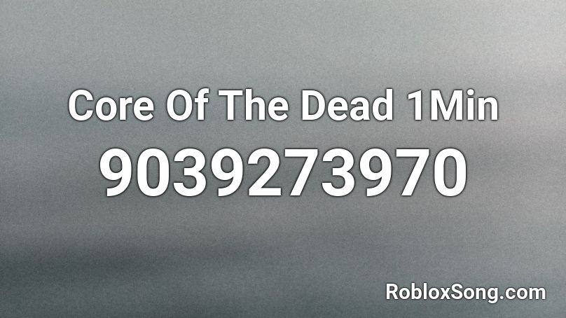 Core Of The Dead 1Min Roblox ID