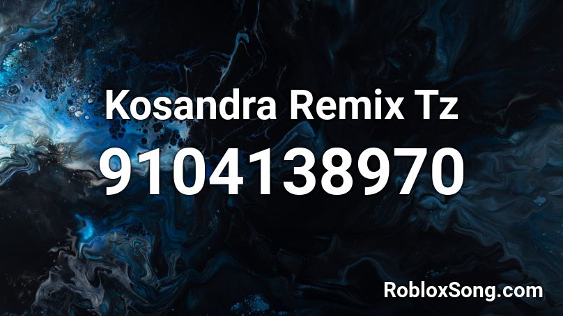 Kosandra Remix Tz Roblox ID