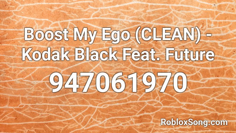 Boost My Ego (CLEAN) - Kodak Black Feat. Future Roblox ID