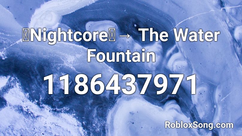 「Nightcore」→ The Water Fountain Roblox ID