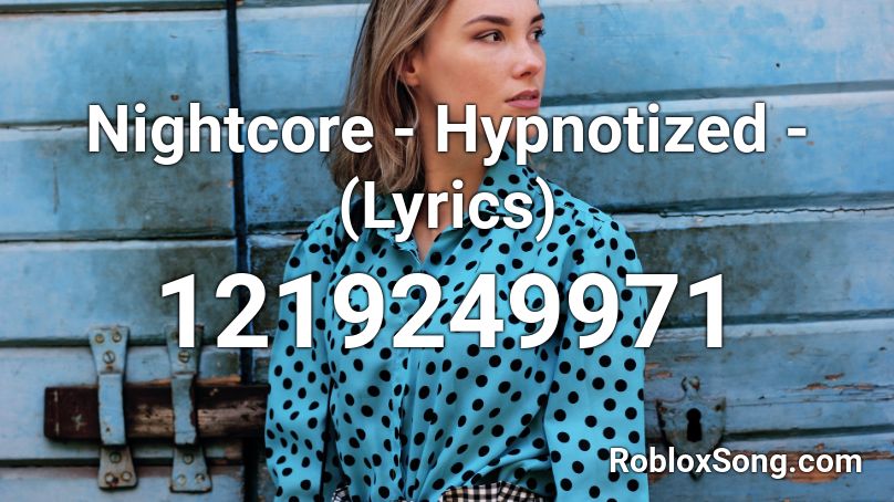 Nightcore - Hypnotized - (Lyrics) Roblox ID