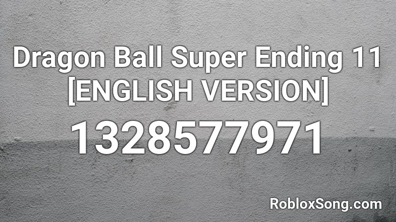 Dragon Ball Super Ending 11 [ENGLISH VERSION] Roblox ID