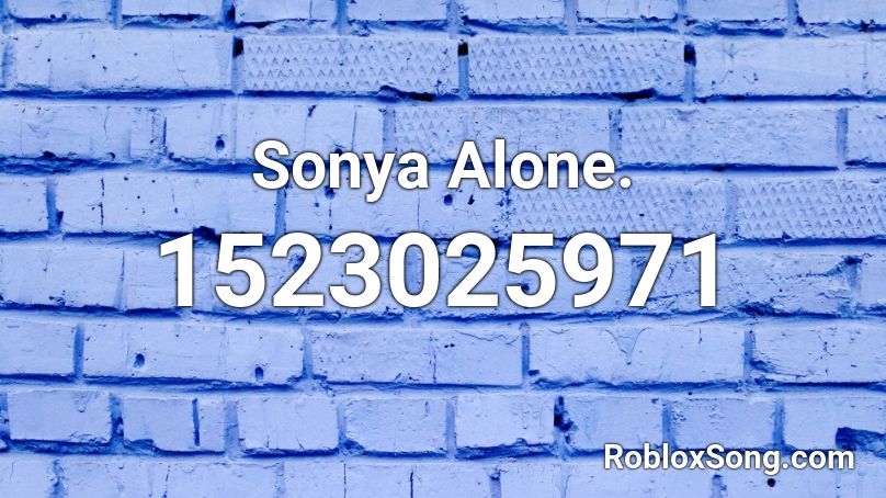 Sonya Alone. Roblox ID