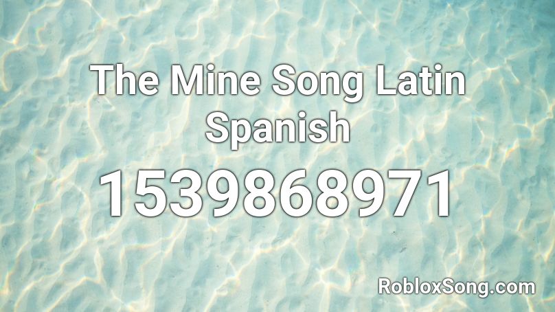The Mine Song Latin Spanish Roblox ID