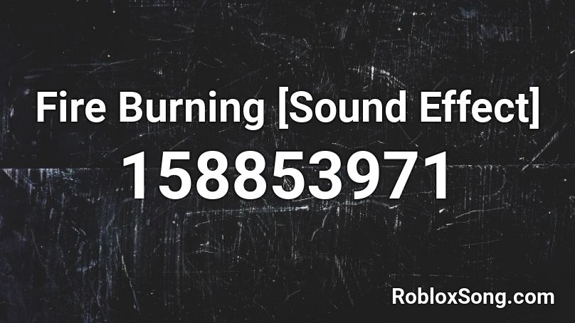Fire Burning [Sound Effect] Roblox ID